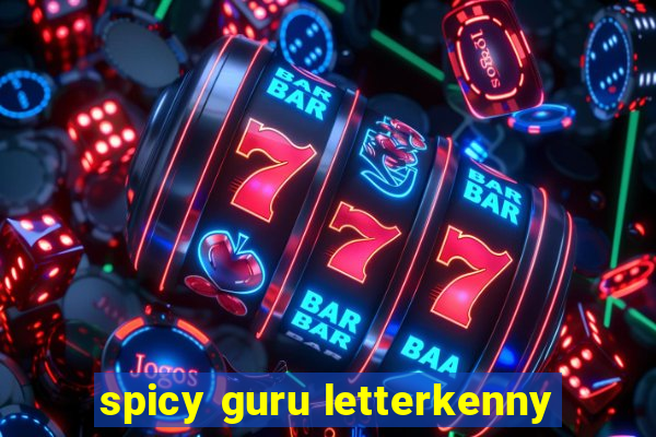 spicy guru letterkenny