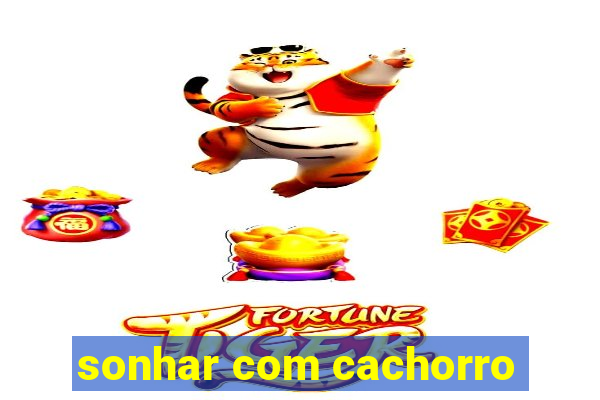 sonhar com cachorro