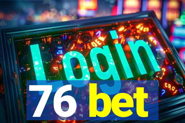 76 bet