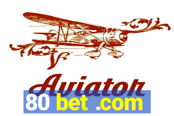 80 bet .com