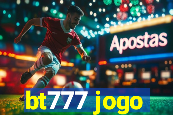 bt777 jogo