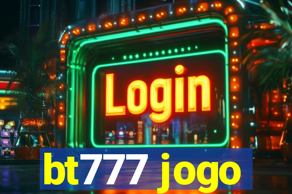 bt777 jogo