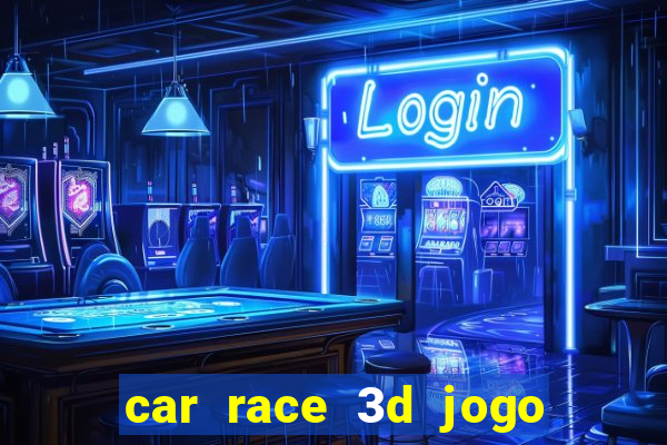 car race 3d jogo de carros