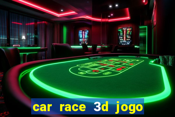 car race 3d jogo de carros