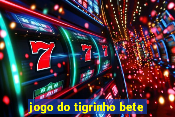 jogo do tigrinho bete