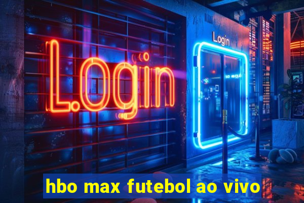 hbo max futebol ao vivo