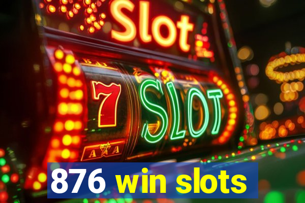 876 win slots