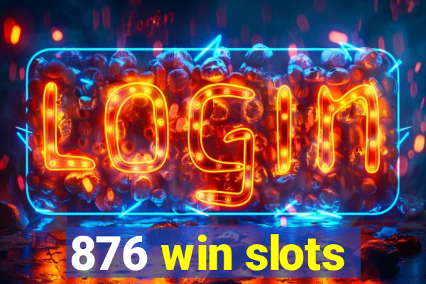 876 win slots