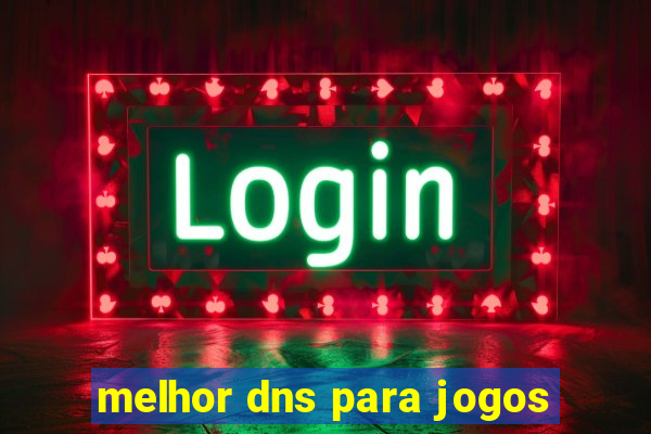 melhor dns para jogos