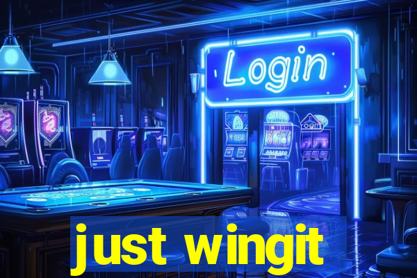 just wingit