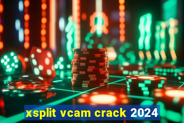 xsplit vcam crack 2024