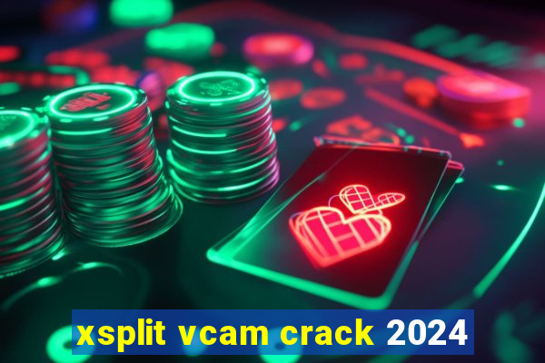 xsplit vcam crack 2024