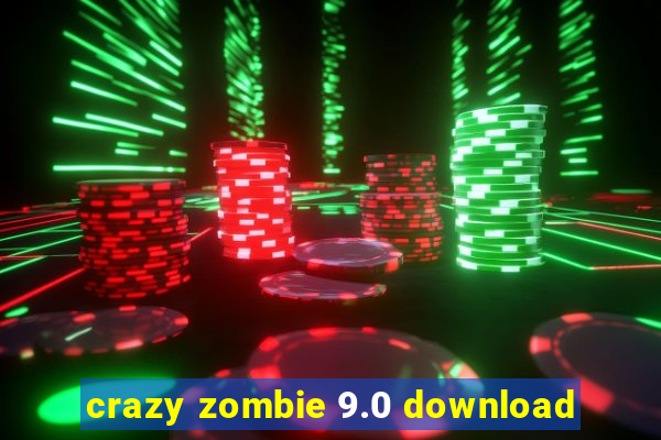 crazy zombie 9.0 download