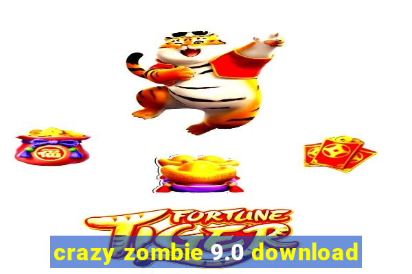 crazy zombie 9.0 download