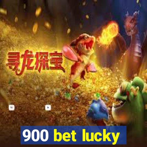 900 bet lucky