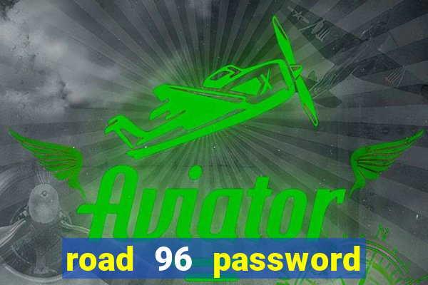 road 96 password happy taxi