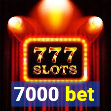 7000 bet