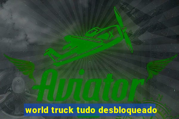 world truck tudo desbloqueado