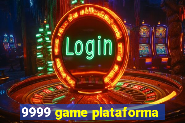 9999 game plataforma