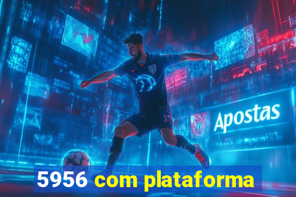 5956 com plataforma