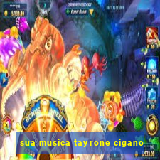 sua musica tayrone cigano