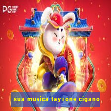 sua musica tayrone cigano