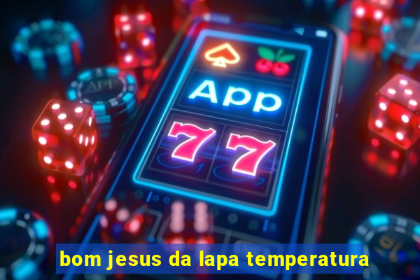 bom jesus da lapa temperatura