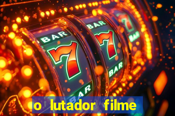 o lutador filme completo dublado mega filmes