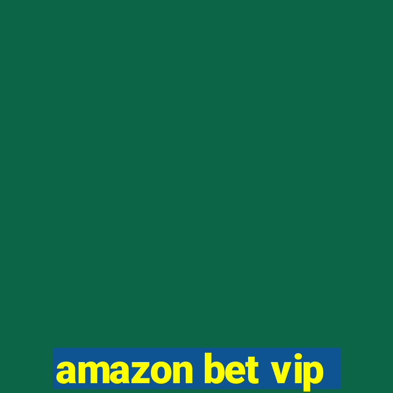 amazon bet vip