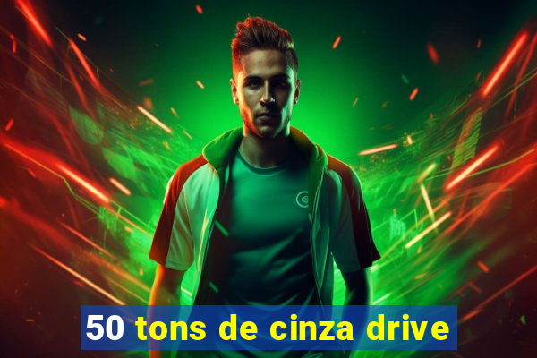 50 tons de cinza drive