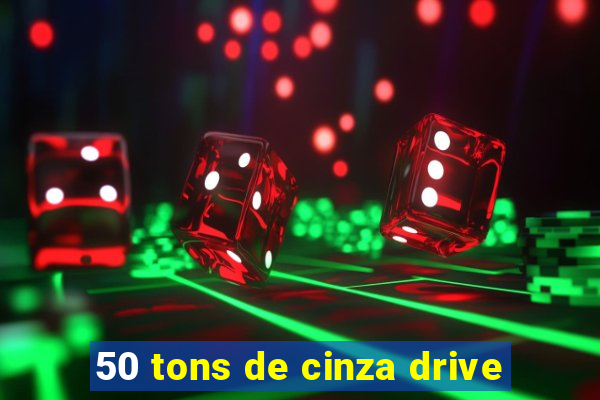 50 tons de cinza drive