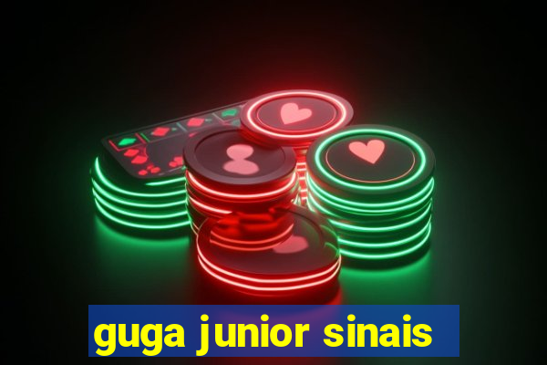 guga junior sinais