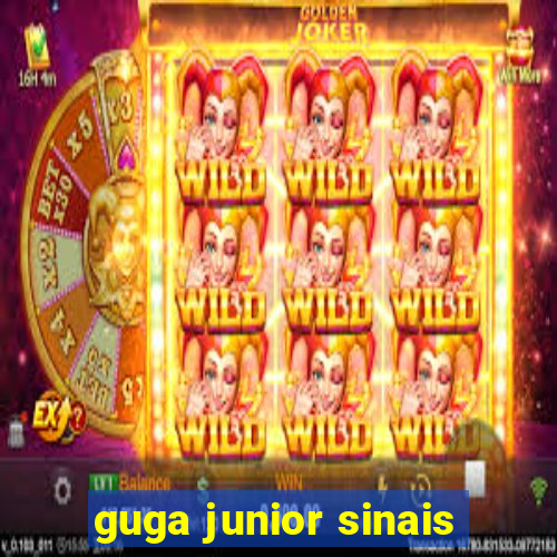 guga junior sinais