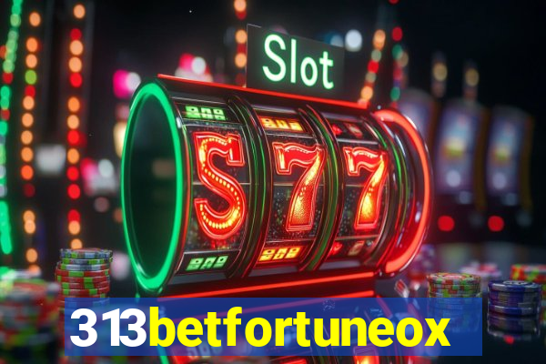 313betfortuneox