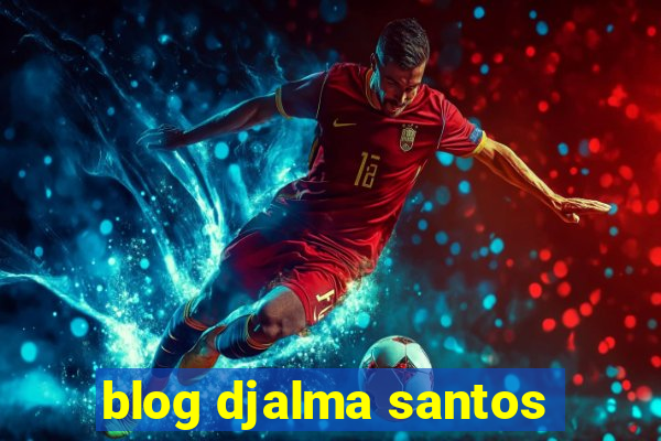 blog djalma santos