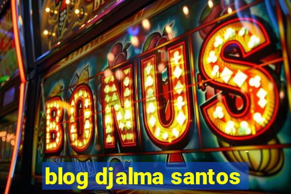 blog djalma santos