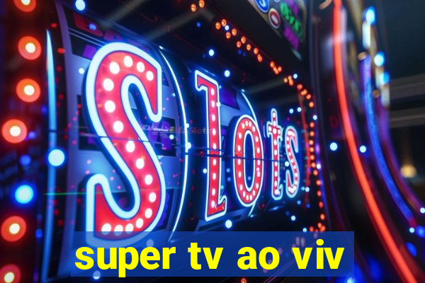 super tv ao viv