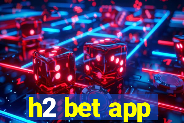 h2 bet app