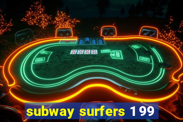 subway surfers 1 99