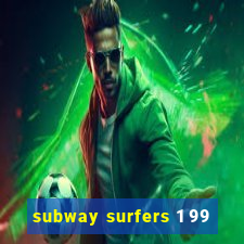 subway surfers 1 99