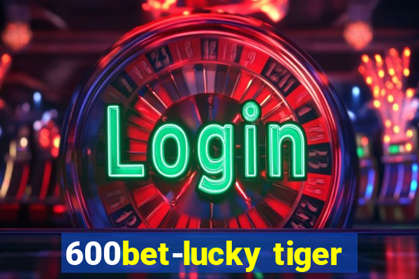 600bet-lucky tiger