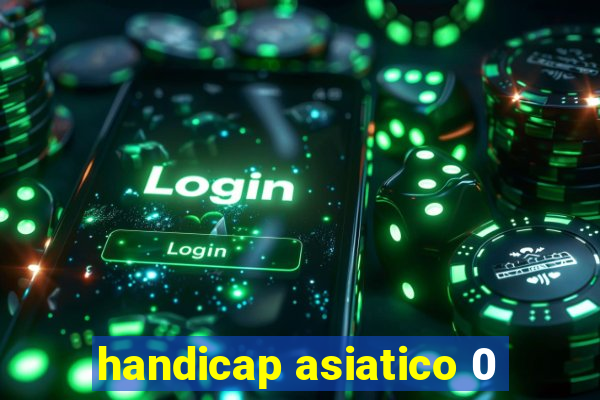 handicap asiatico 0