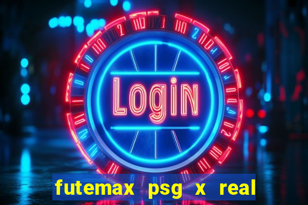 futemax psg x real madrid ao vivo