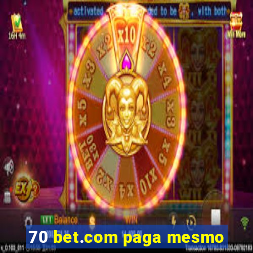 70 bet.com paga mesmo