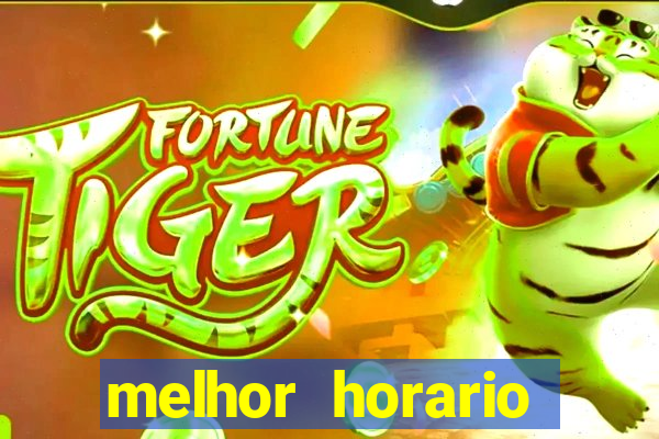 melhor horario jogar fortune tiger