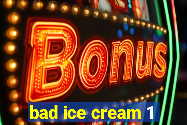 bad ice cream 1