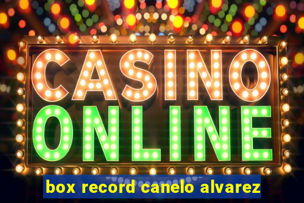 box record canelo alvarez