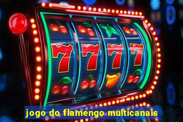 jogo do flamengo multicanais