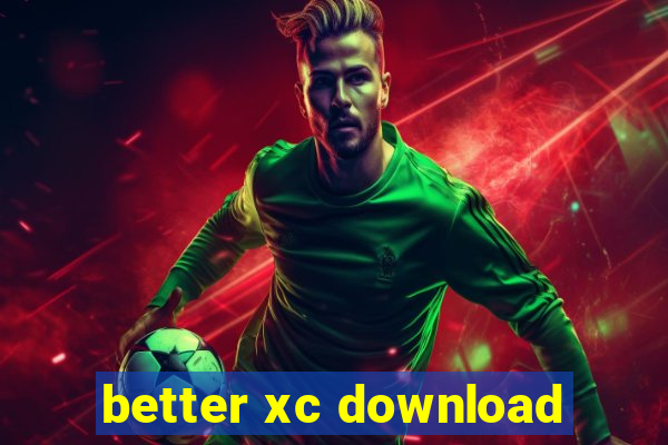 better xc download