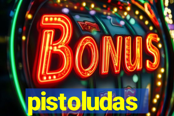 pistoludas